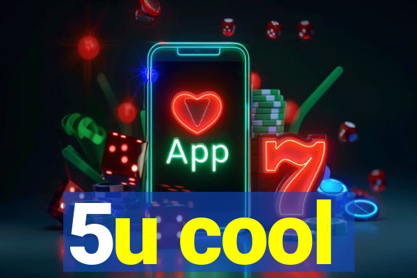 5u cool